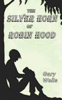 Gary Wells - The Silver Horn of Robin Hood, Häftad