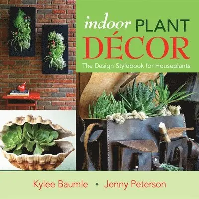 Kylee Baumle, Jenny Peterson - Indoor Plant Decor, Inbunden. Tillgänglighet: Tillfälligt slut