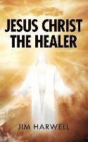 Jim Harwell - Jesus Christ the Healer, Häftad