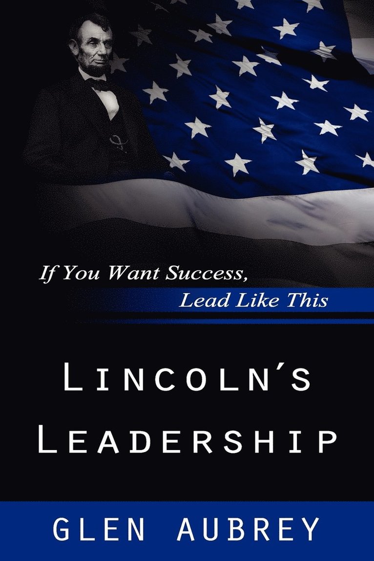 Glen Aubrey - Lincoln's Leadership--If You Want Success, Lead Like This, Häftad. Tillgänglighet: Lägg i varukorg
