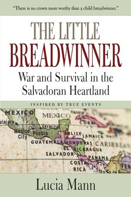 Lucia Mann - The Little Breadwinner: War and Survival in the Salvadoran Heartland, Häftad