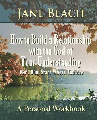 Jane Beach - How to Build a Relationship with the God of Your Understanding, Häftad
