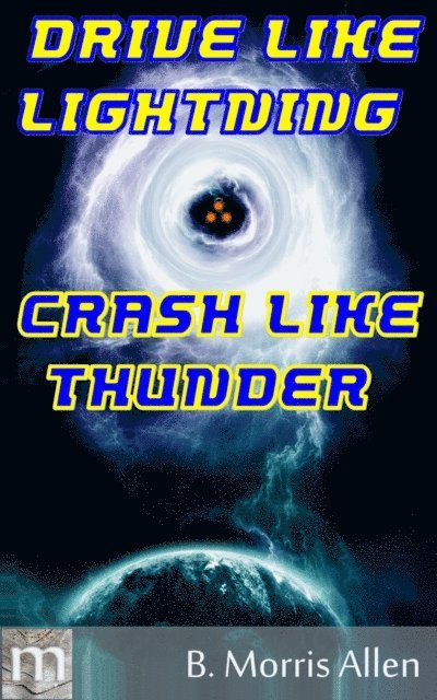 B. Morris Allen - Drive Like Lightning ... Crash Like Thunder, E-bok