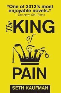 Seth Kaufman - The King of Pain: a novel with stories, Häftad