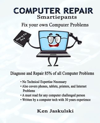 Kenneth M. Jaskulski - COMPUTER REPAIR Smartiepants: Fix your own Computer Problems, Häftad
