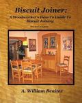 Biscuit Joiner: A Woodworker's How-To Guide To Biscuit Joinery: Reintroducing My Favorite Joinery Tool With Four Project Plans