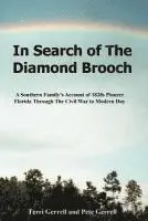 Terri Gerrell, Pete Gerrell, Terri Gerrell - In Search of The Diamond Brooch: A Southern Family's Account of 1820s Pioneer Florida Through The Civil War to Modern Day, Häftad. Tillgänglighet: Lägg i varukorg