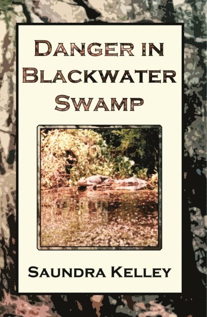 Saundra G. Kelley - Danger In Blackwater Swamp, E-bok
