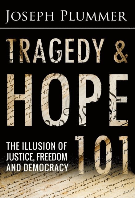 Joseph Plummer - Tragedy and Hope 101: The Illusion of Justice, Freedom and Democracy, E-bok