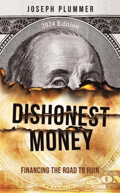 Joseph Plummer - Dishonest Money: Financing the Road to Ruin, E-bok