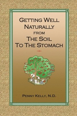 Penny Kelly - Getting Well Naturally from The Soil to The Stomach, Häftad. Tillgänglighet: Lägg i varukorg