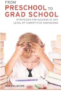 Kim Palacios - From Preschool to Grad School: Strategies for Success at Any Level of Competitive Admissions, Häftad