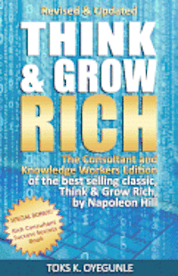 Toks K. Oyegunle, Napoleon Hill - Think and Grow Rich: The Consultant and Knowledge Workers Edition, Häftad