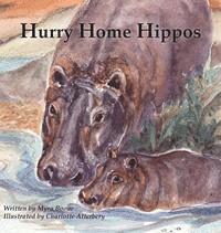 Myra Boone - Hurry Home Hippos, Inbunden