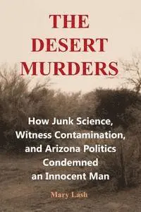 Mary Lash - The Desert Murders: How Junk Science, Witness Contamination, and Arizona Politics Condemned an Innocent Man, Häftad. Tillgänglighet: Lägg i varukorg