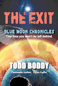Todd D. Boddy - The Exit: Blue Moon Chronicles, Häftad