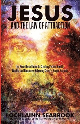Lochlainn Seabrook - Jesus and the Law of Attraction, Häftad