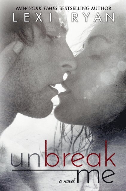 Lexi Ryan - Unbreak Me, E-bok