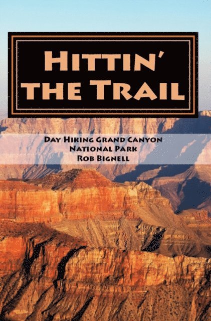 Rob Bignell - Hittin' the Trail: Day Hiking Grand Canyon National Park, E-bok. Tillgänglighet: Lägg i varukorg