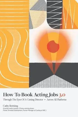 Cathy Reinking - How To Book Acting Jobs 3.0: Through the Eyes of a Casting Director - Across All Platforms, Häftad. Tillgänglighet: Lägg i varukorg