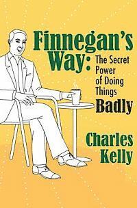 Charles Kelly - Finnegan's Way: The Secret Power of Doing Things Badly, Häftad. Tillgänglighet: Lägg i varukorg