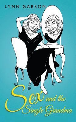 Lynn S. Garson - Sex and the Single Grandma, Häftad