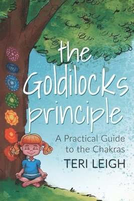 Teri Leigh - The Goldilocks Principle: A Practical Guide to the Chakras, Häftad. Tillgänglighet: Lägg i varukorg