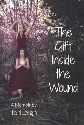 Teri Leigh - The Gift Inside the Wound, Häftad. Tillgänglighet: Lägg i varukorg