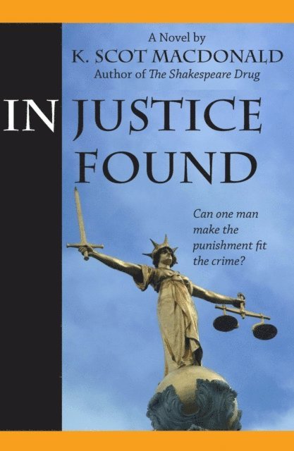 K. Scot Macdonald - In Justice Found, E-bok