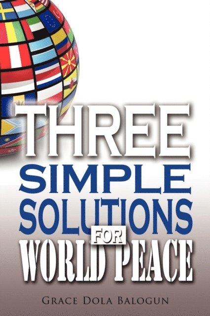 Grace  Dola Balogun - Three Simple Solutions For World Peace, E-bok