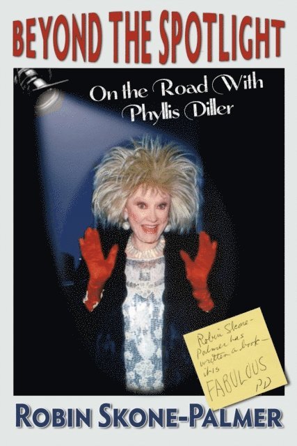Robin Skone-Palmer - Beyond the Spotlight: On the Road With Phyllis Diller, E-bok