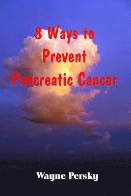 Wayne Persky - 8 Ways to Prevent Pancreatic Cancer, Häftad. Tillgänglighet: Lägg i varukorg
