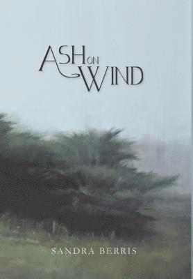 Sandra Berris - Ash On Wind, Inbunden