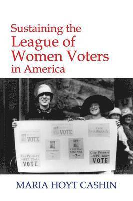 Maria Hoyt Cashin - Sustaining the League of Women Voters in America, Häftad
