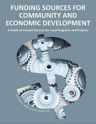 Ed.S. Louis S. Schafer - Funding Sources for Community and Economic Development 2013, Häftad