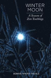 Bonnie Myotai Treace - Winter Moon: A Season of Zen Teachings, Häftad