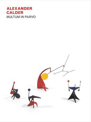 Alexander Calder: Multum in Parvo, Inbunden