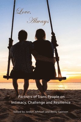 Jordon Johnson, Jordon Johnson, Becky Garrison - Love, Always: Partners of Trans People on Intimacy, Challenge and Resilience, Häftad