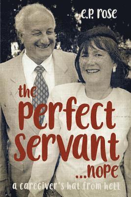 E. P. Rose - The Perfect Servant...Nope, Häftad. Tillgänglighet: Lägg i varukorg