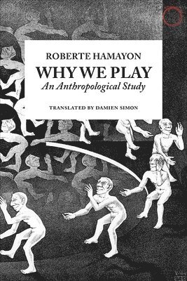 Roberte Hamayon, Damien Simon, Michael Puett - Why We Play – An Anthropological Study, Häftad. Tillgänglighet: Tillfälligt slut