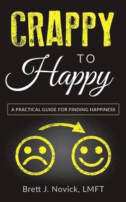 Brett J. Novick - Crappy to Happy: A Practical Guide for Finding Happiness, Häftad