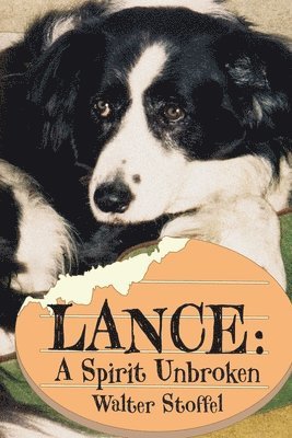 Walter Stoffel - Lance: A Spirit Unbroken, Häftad