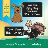 Steven H. Pataky, Charlotte L. Fox - How the Ugly Dog Became "Pretty Boy" "Tom Tom the Turkey, Häftad