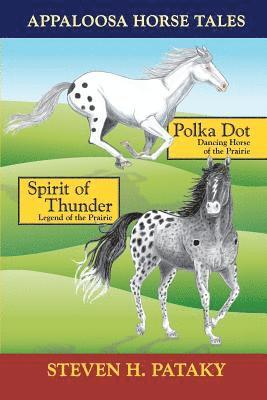 Steven H. Pataky - Appaloosa Horse Tales: Polka Dot and Spirit of Thunder, Häftad