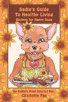 Charlotte L. Fox - Sadie's Guide To Healthy Living: Recipes for Happy Dogs, Häftad