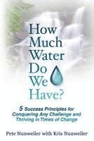 Pete Nunweiler - How Much Water Do We Have: 5 Success Principles for Conquering Any Challenge and Thriving in Times of Change, Häftad. Tillgänglighet: Lägg i varukorg