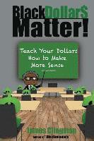 James Clingman - Black Dollar$ Matter: Teach Your Dollars How To Make Sense, Häftad