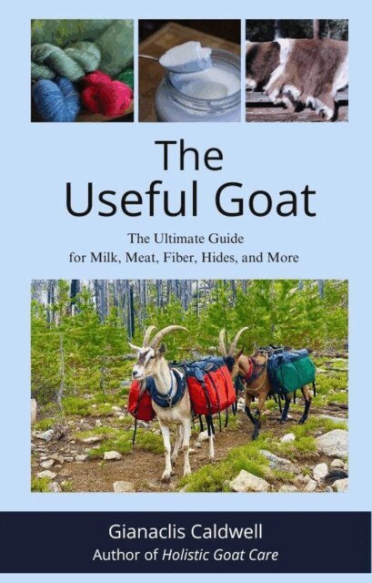Gianaclis Caldwell - Useful Goat: The Ultimate Guide for Milk, Meat, Fiber, Hides, and More, E-bok
