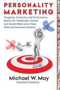 Personality Marketing: Targeting, Creativity and Performance Basics for Traditional, Owned, and Social Media plus Video Sites and Personal Contacts av