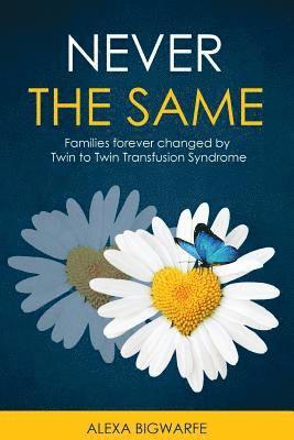 Alexa H. Bigwarfe - Never the Same: Families Forever Changed by Twin to Twin Transfusion Syndrome, Häftad
